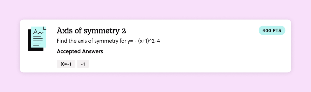 A mission titled "Axis of symmertry 2". The task is to answer this question: "Find the axis of symmetry for y= -(x+1)^2-4. The answer is -1.