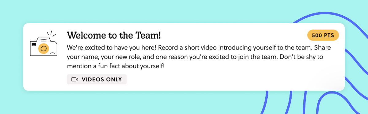 A mission titled "Welcome to the team". The task is to take a video: "Record a short video introducing yourself to the team. Share your name, new role, and one reason you're excited to join us. Share a fun fact about yourself, too!"