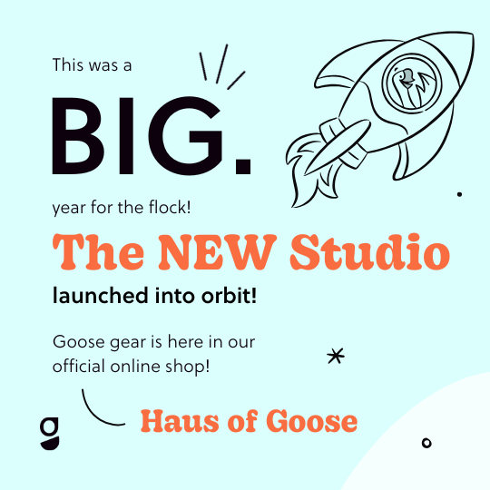 A smiling goose in a rocket with the words "This was a big year for the flock, the new studio launched into orbit! And Goose gear is here in our offician online shop, Haus of Goose!"